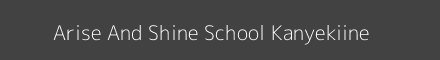 Arise And Shine School Kanyekiine Image